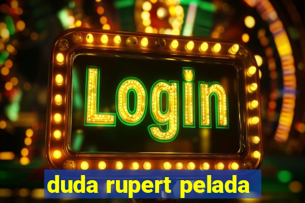 duda rupert pelada